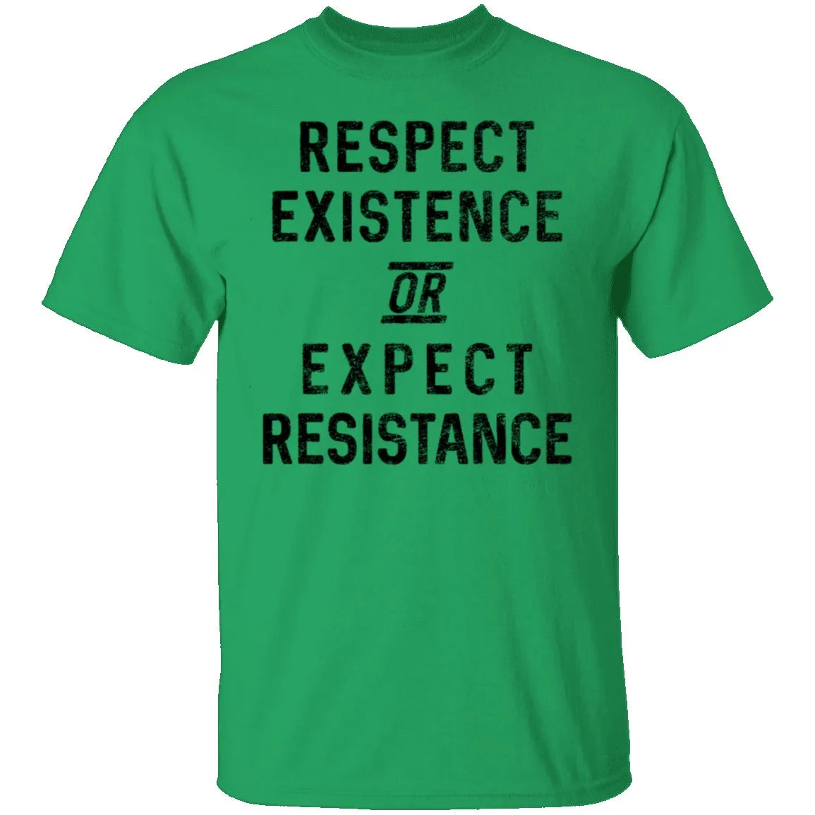 Respect Existence Or Expect Resistance T-Shirt
