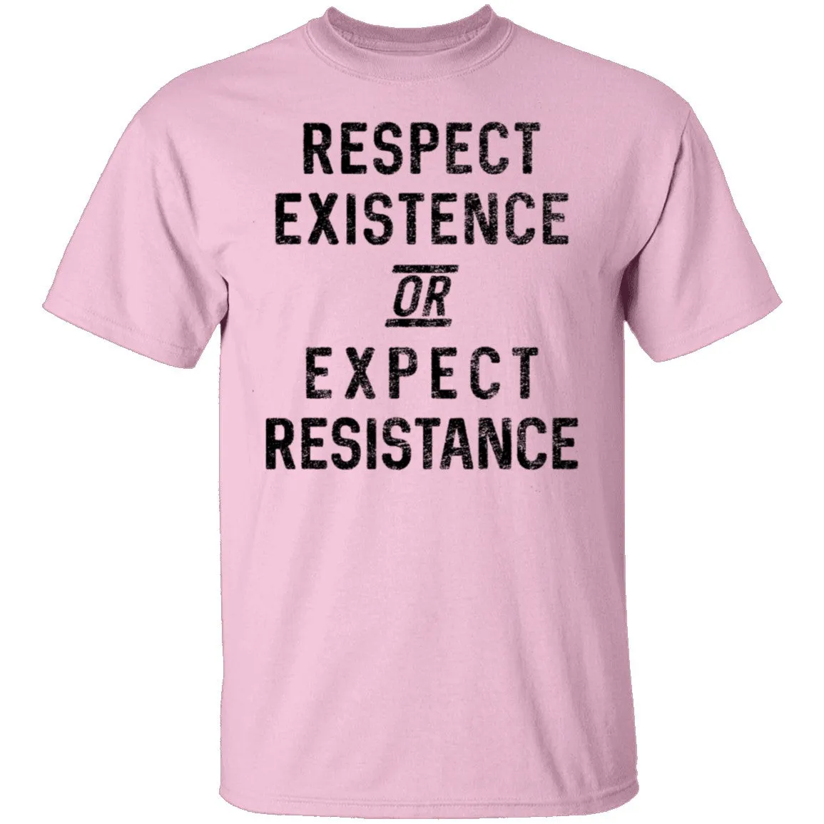 Respect Existence Or Expect Resistance T-Shirt