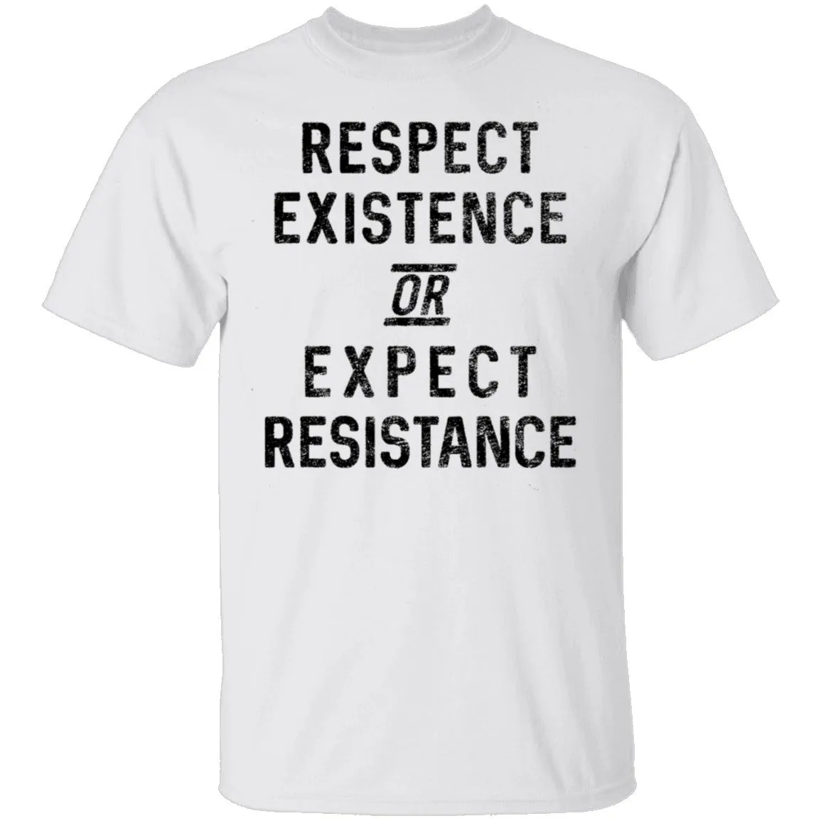 Respect Existence Or Expect Resistance T-Shirt