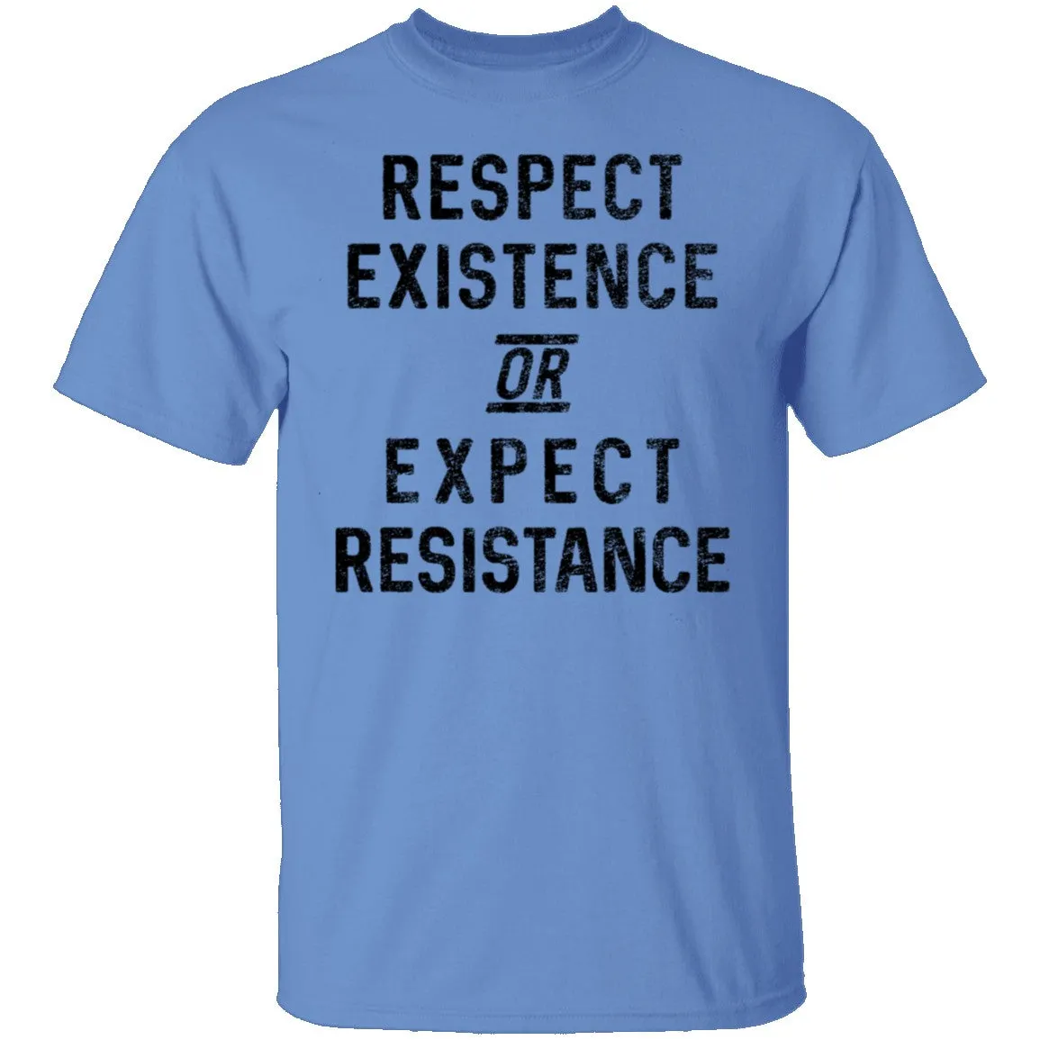 Respect Existence Or Expect Resistance T-Shirt