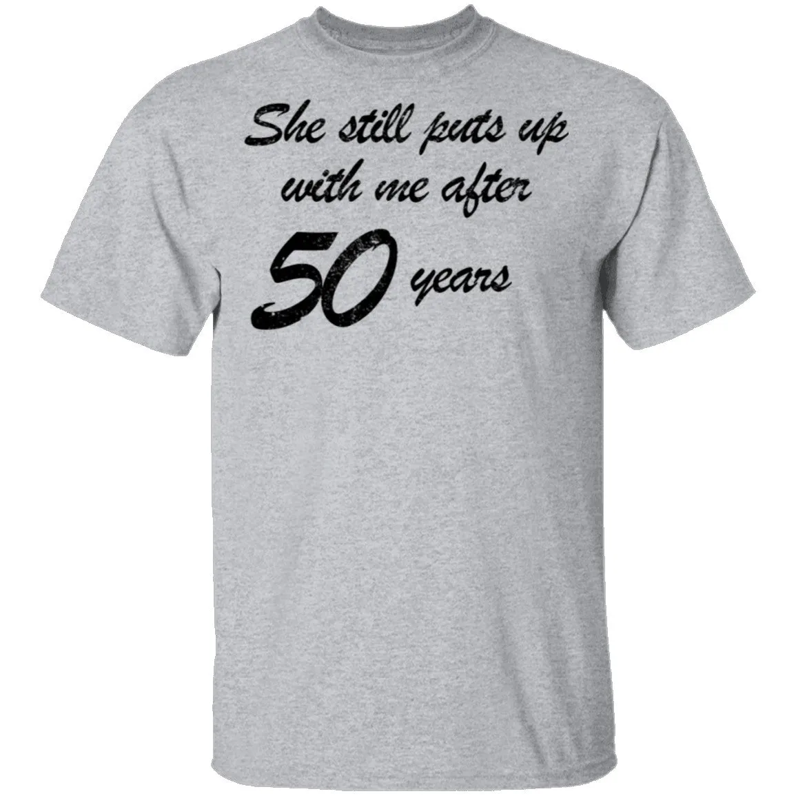 She Still Puts Up With Me After 50 Years T-Shirt