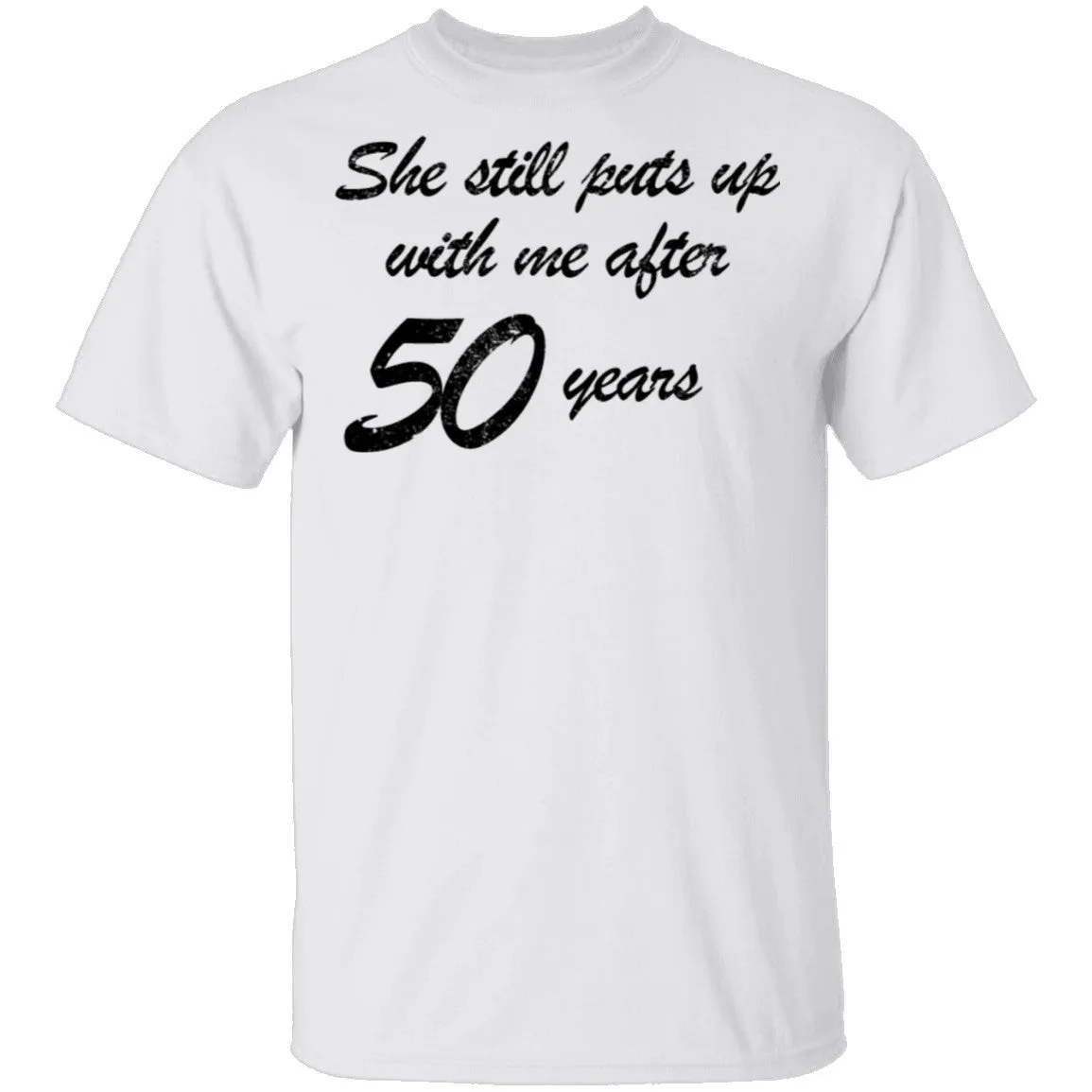 She Still Puts Up With Me After 50 Years T-Shirt