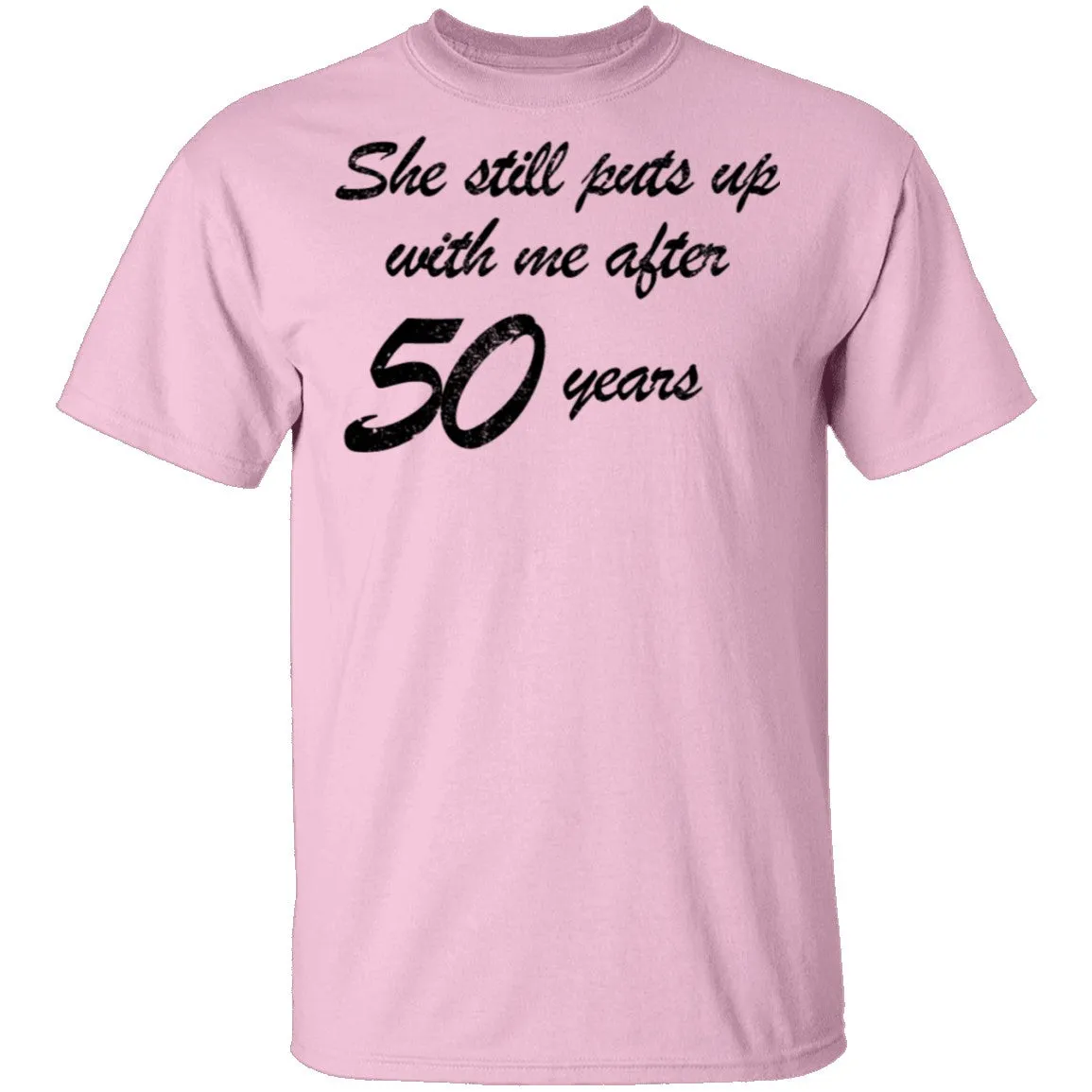 She Still Puts Up With Me After 50 Years T-Shirt
