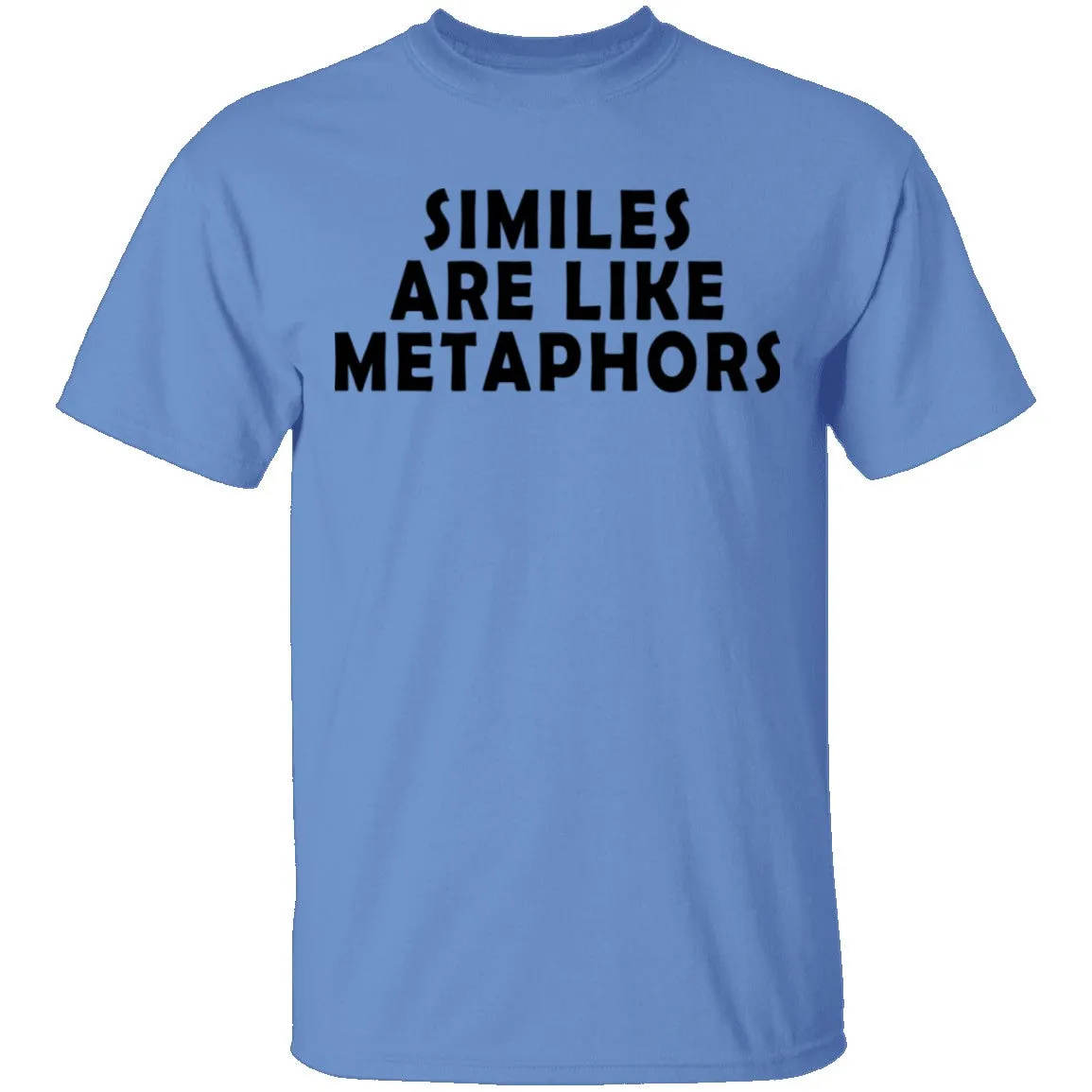 Similes Are Like Metaphores T-Shirt