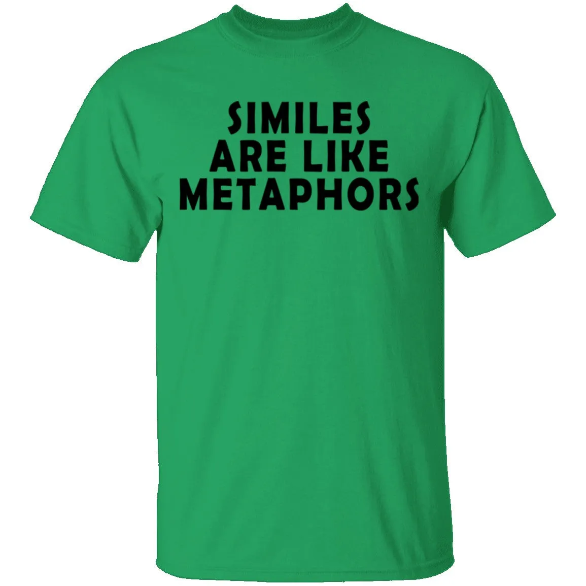 Similes Are Like Metaphores T-Shirt
