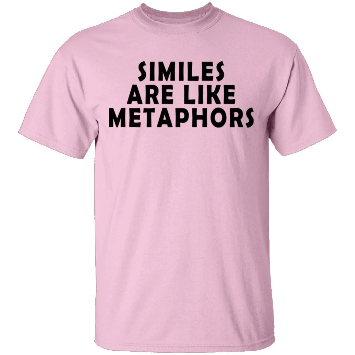 Similes Are Like Metaphores T-Shirt