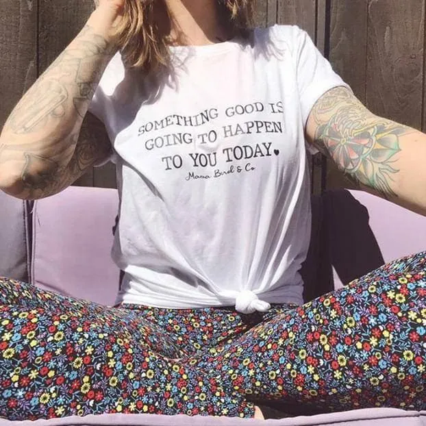 Something Good is Going to Happen to You Today - Several Styles