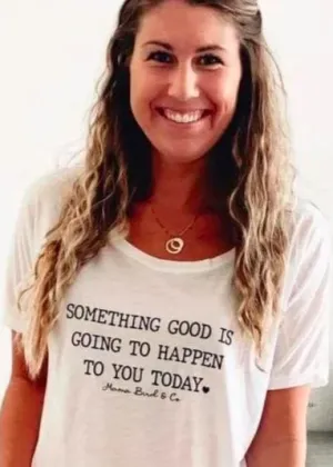 Something Good is Going to Happen to You Today - Several Styles