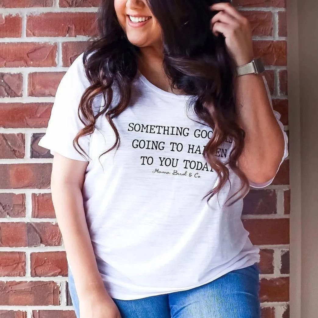 Something Good is Going to Happen to You Today - Several Styles