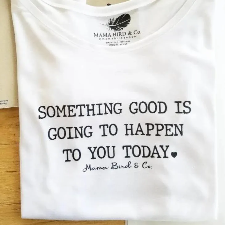 Something Good is Going to Happen to You Today - Several Styles