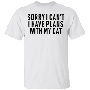 Sorry I Can't I Have Plans With My Cat T-Shirt
