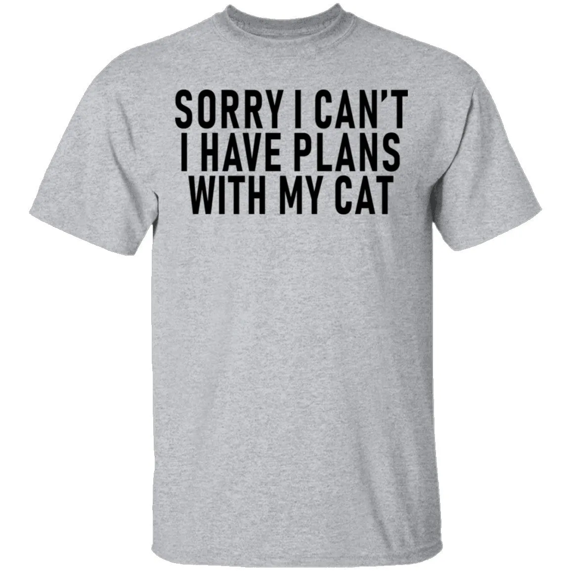 Sorry I Can't I Have Plans With My Cat T-Shirt