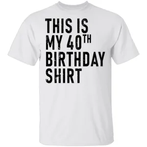 This Is My 40th Birthday Shirt T-Shirt