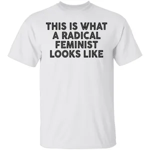 This Is What A Radical Feminist Looks Like T-Shirt