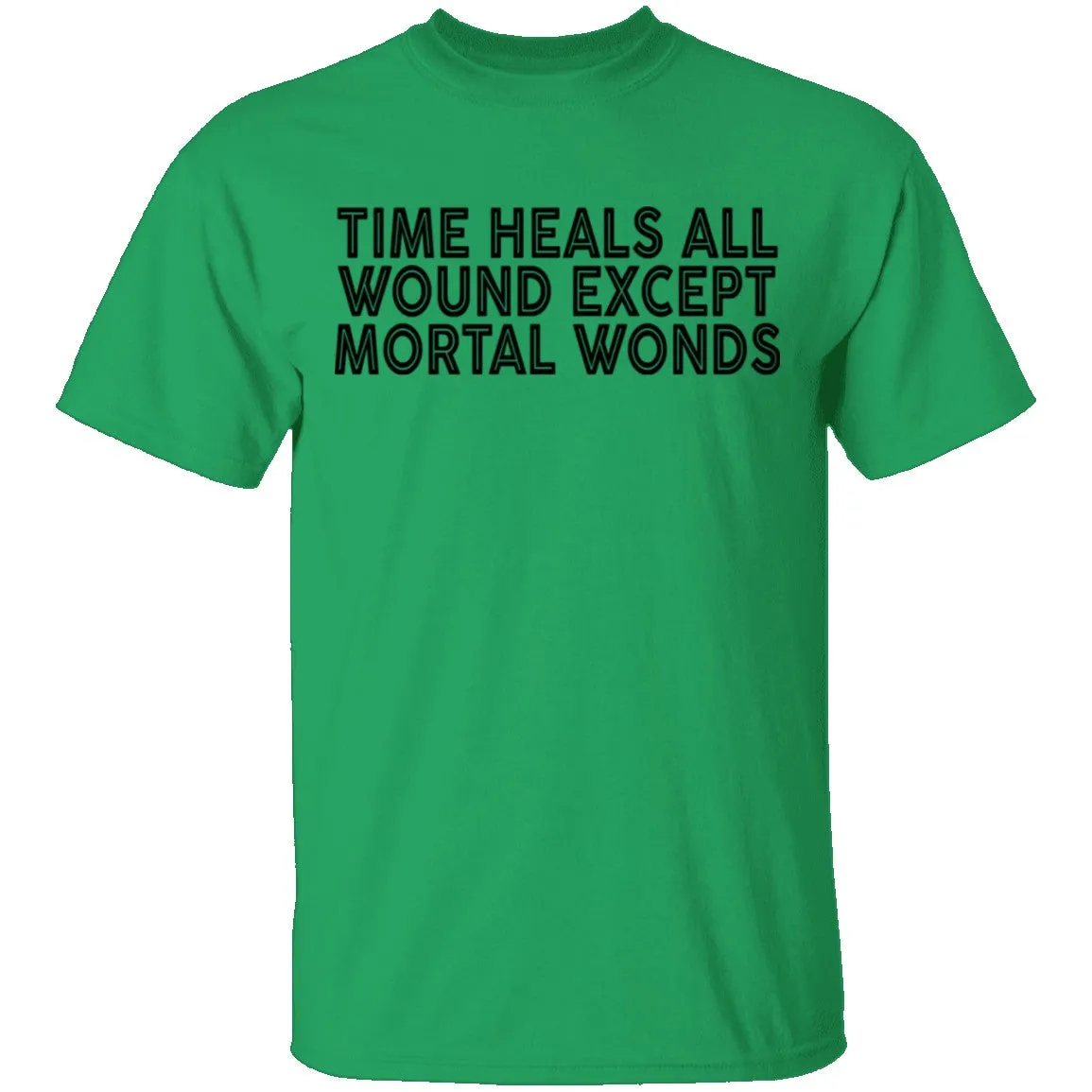 Time Heals All Wounds Except Mortal Wonds T-Shirt