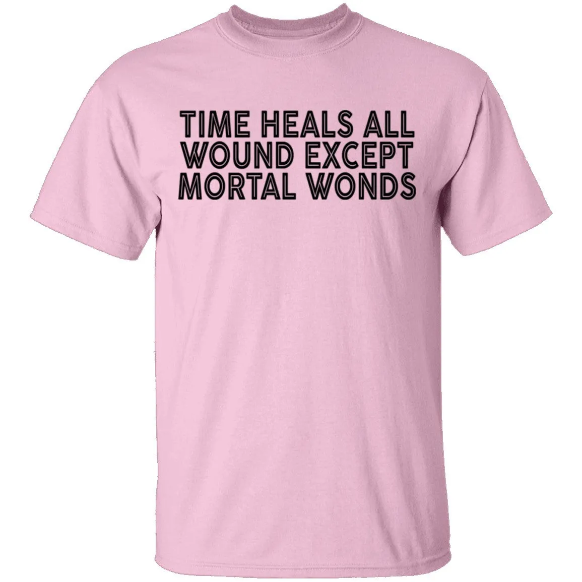 Time Heals All Wounds Except Mortal Wonds T-Shirt