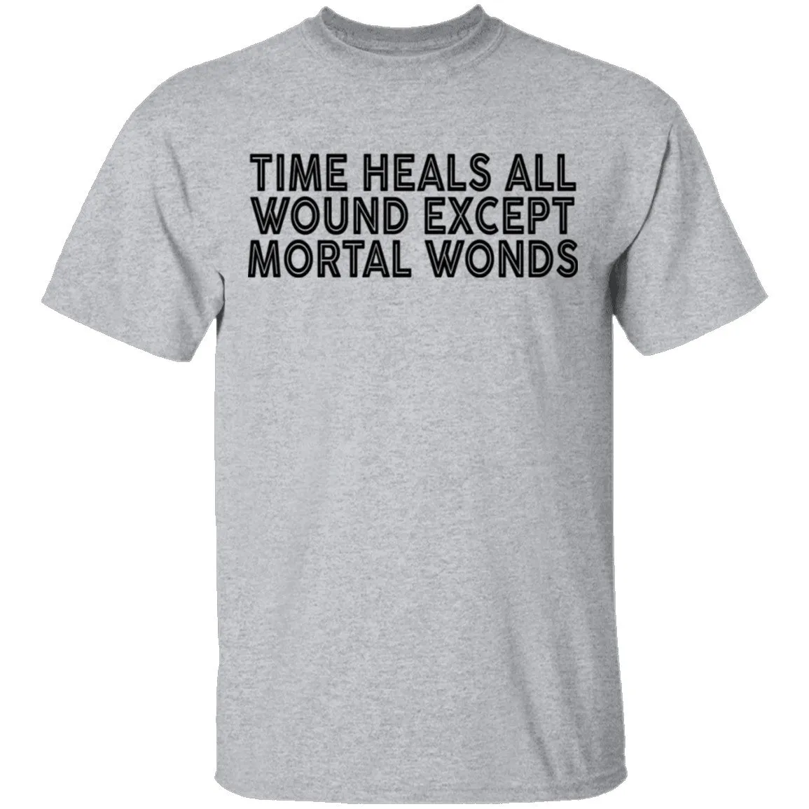 Time Heals All Wounds Except Mortal Wonds T-Shirt