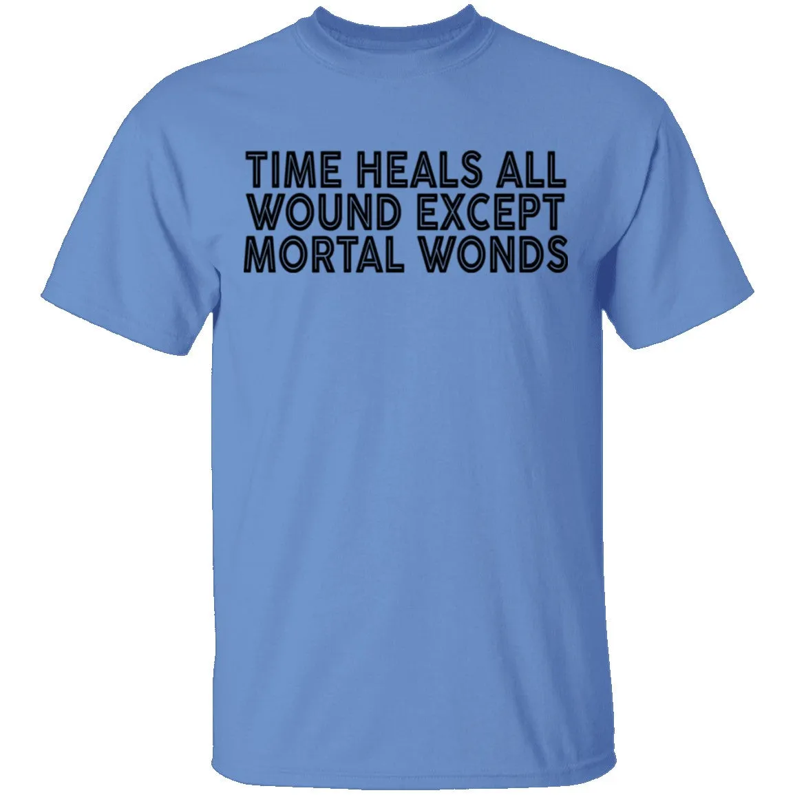 Time Heals All Wounds Except Mortal Wonds T-Shirt