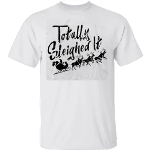 Totally Sleighed it T-Shirt