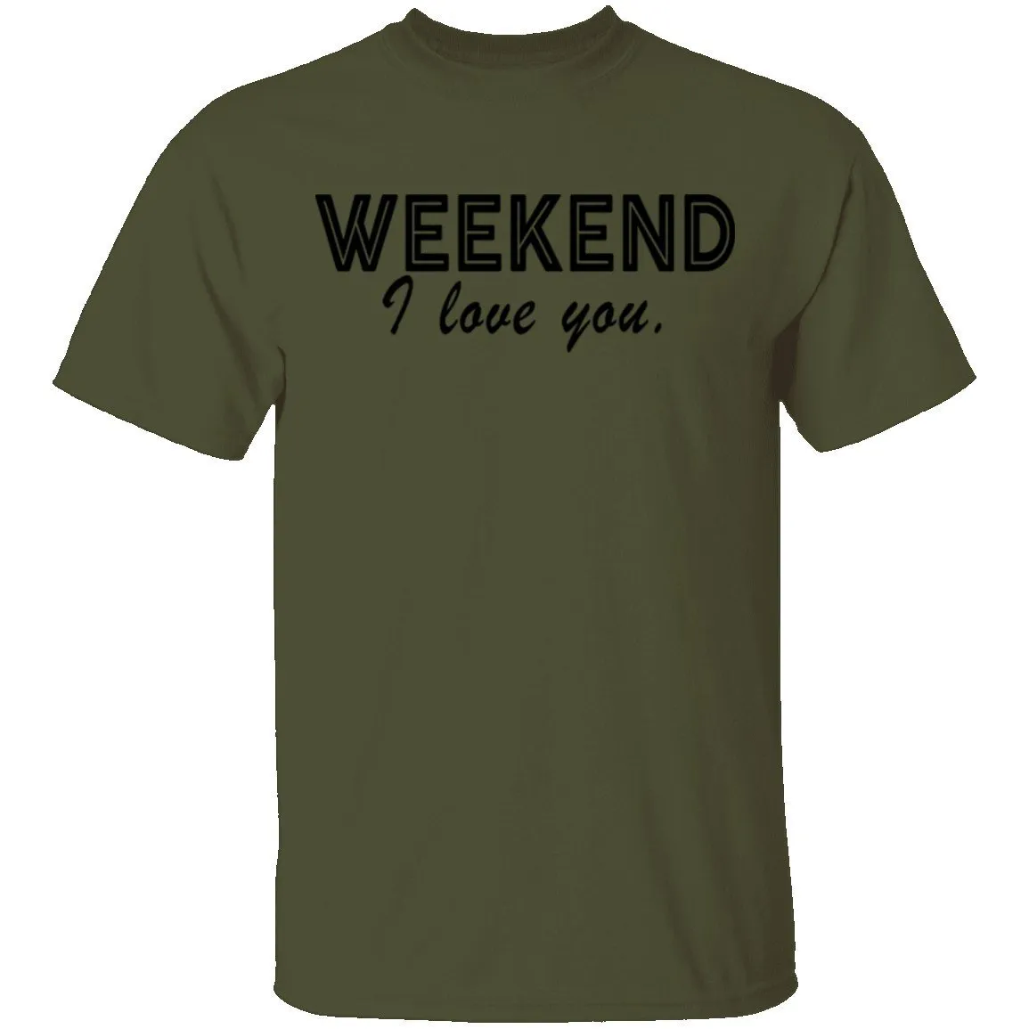 Weekend I Love You T-Shirt