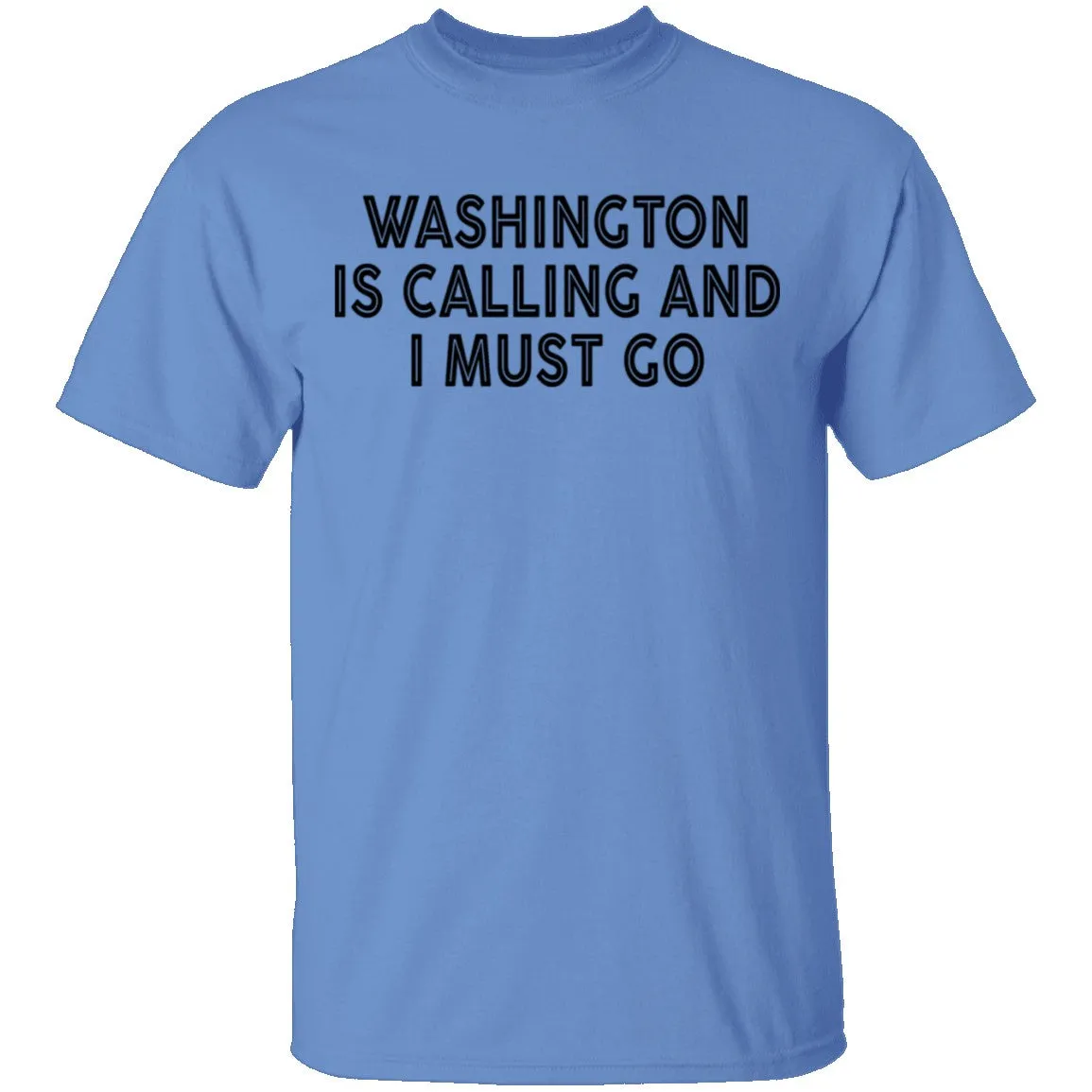Whashington Is Calling And I Must Go T-Shirt