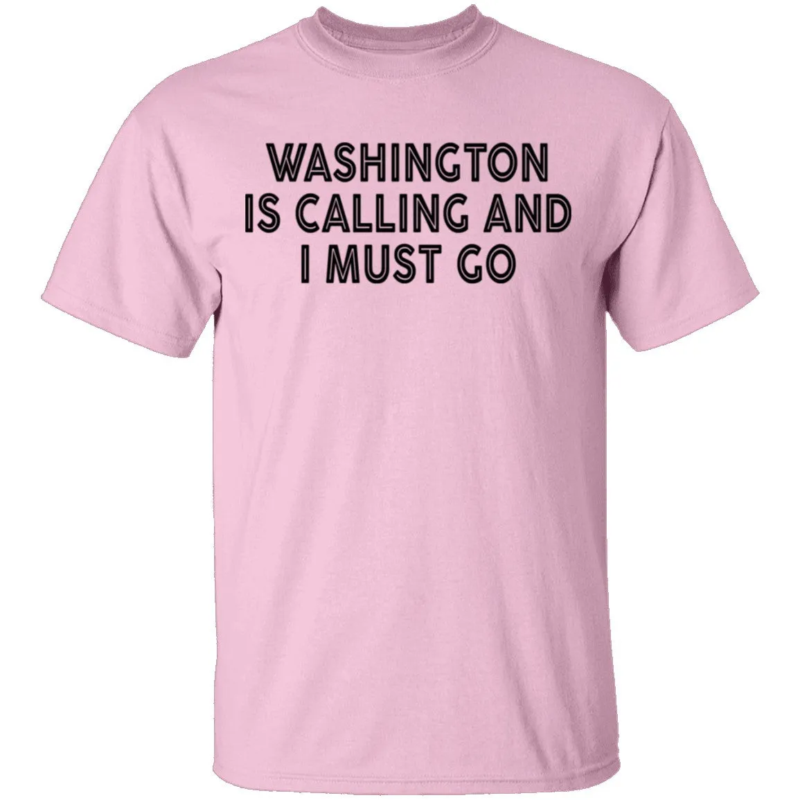 Whashington Is Calling And I Must Go T-Shirt