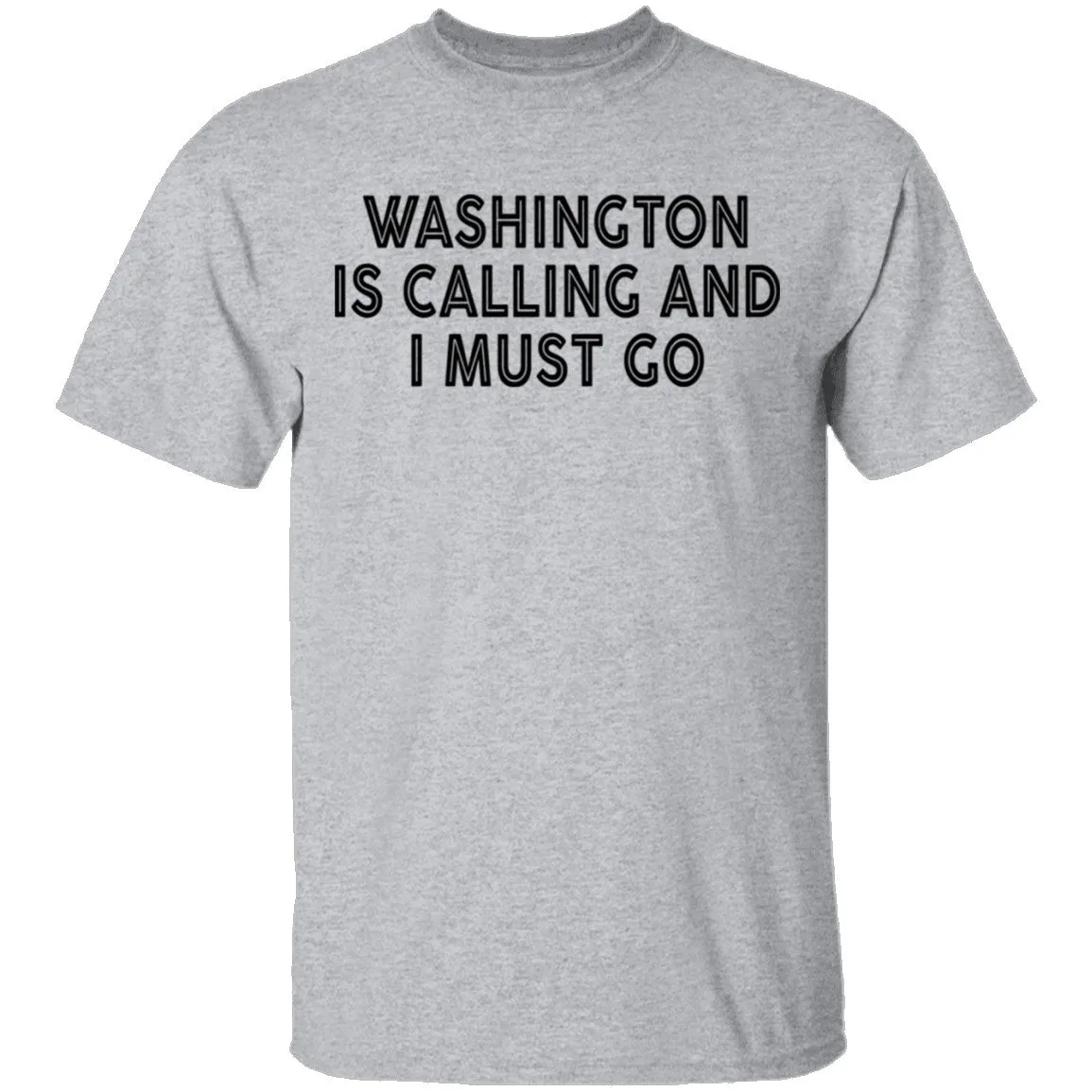 Whashington Is Calling And I Must Go T-Shirt