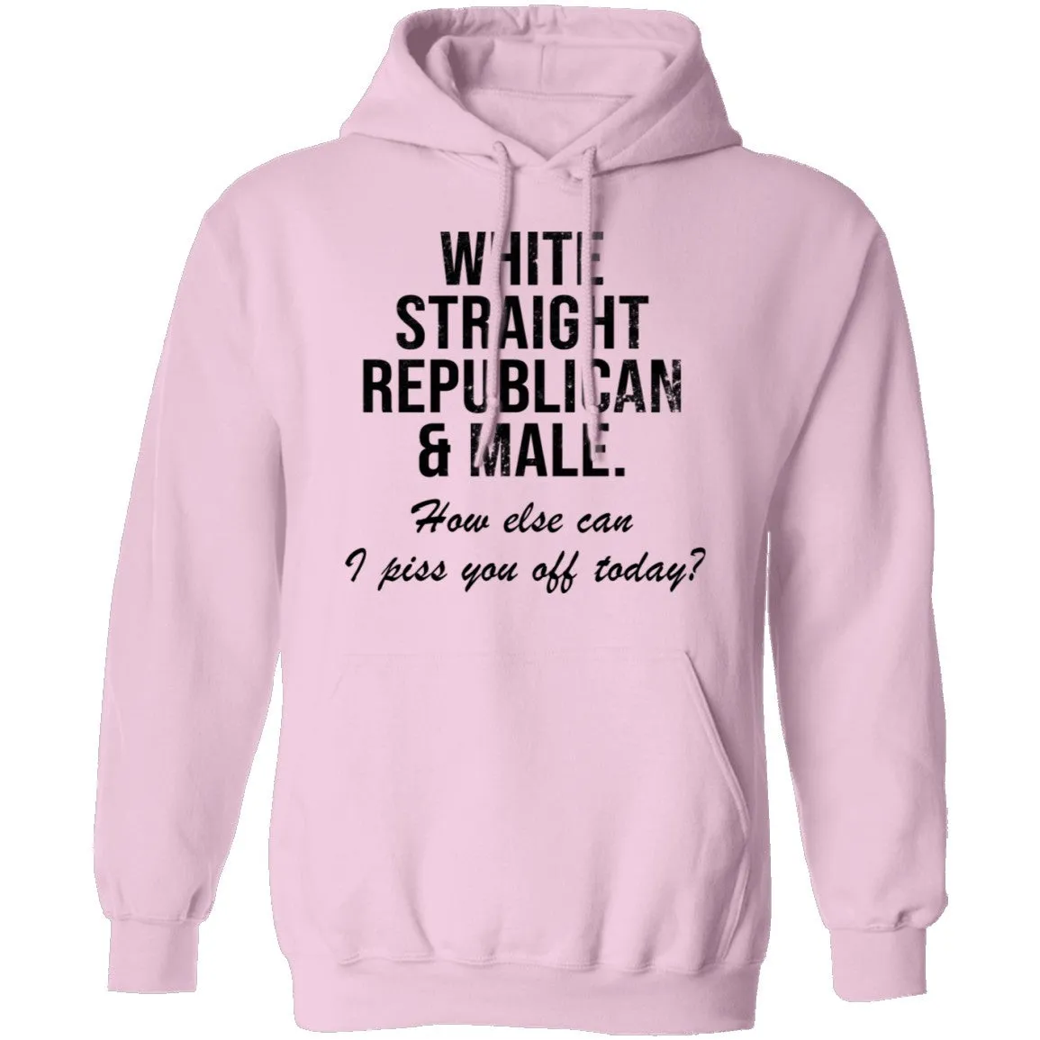 White Straight Republican Male How Else Can I Piss You Off Today T-Shirt