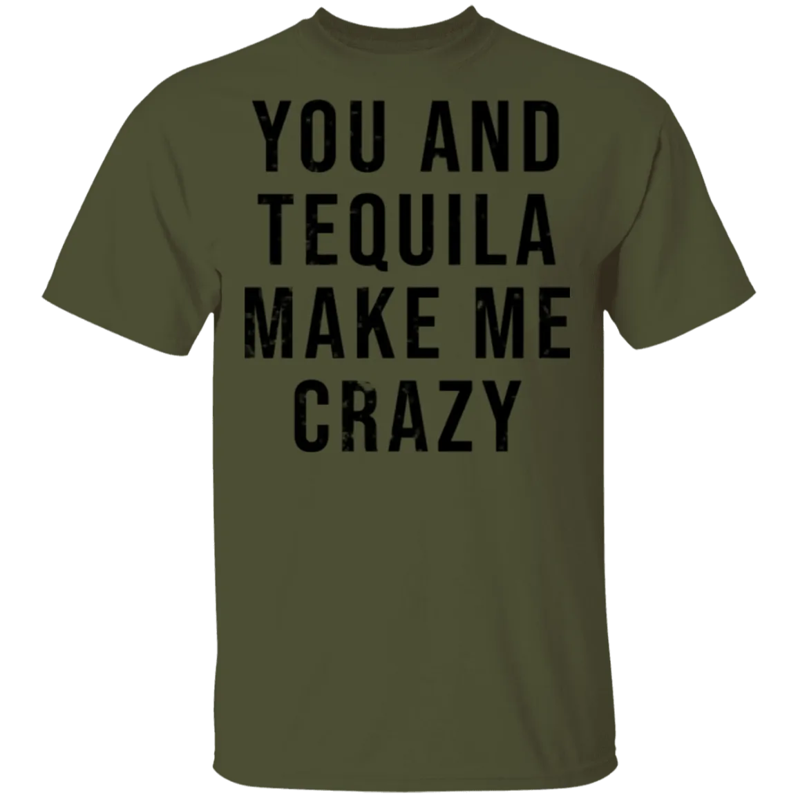 You And Tequilla Make Me Crazy T-Shirt