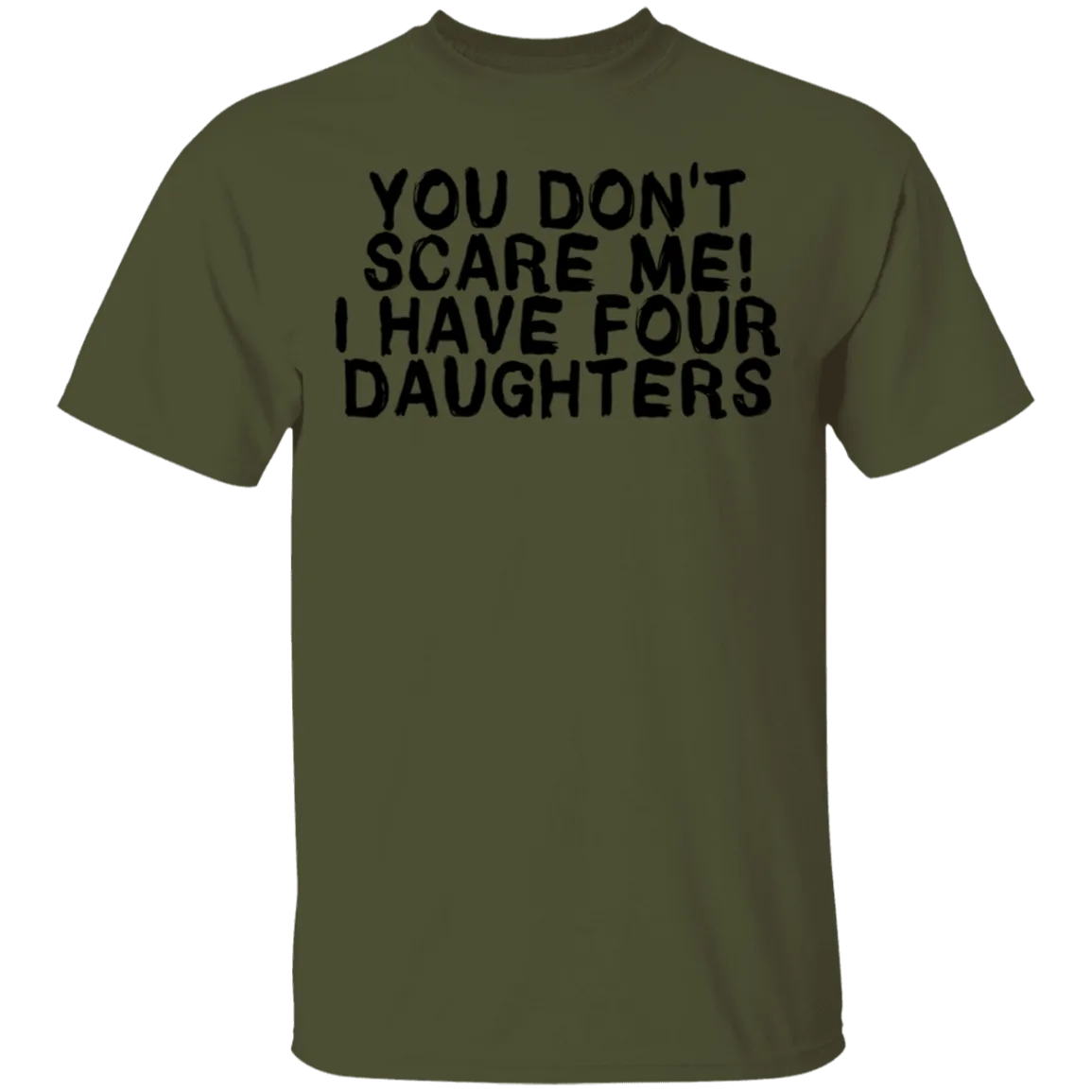 You Don't Scare Me I Have 4 daughters T-Shirt