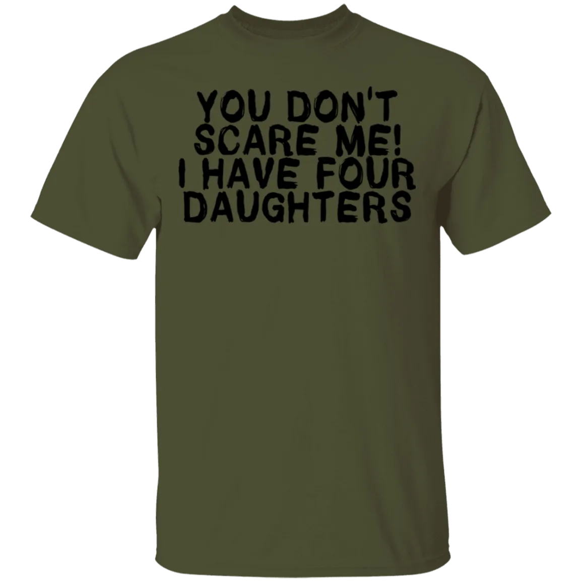 You Don't Scare Me I Have 4 daughters T-Shirt