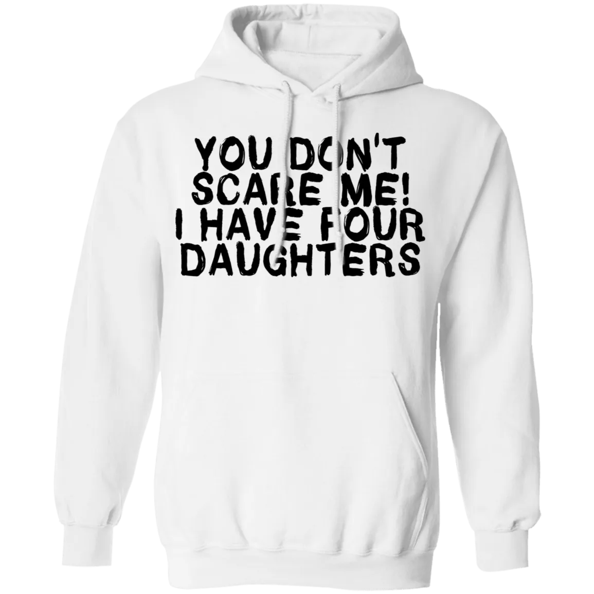 You Don't Scare Me I Have 4 daughters T-Shirt