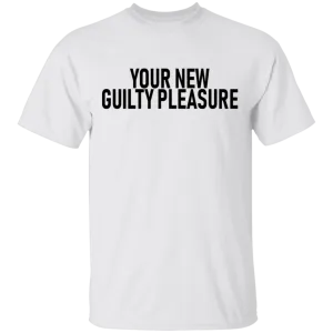 Your New Guilty Pleasure T-Shirt
